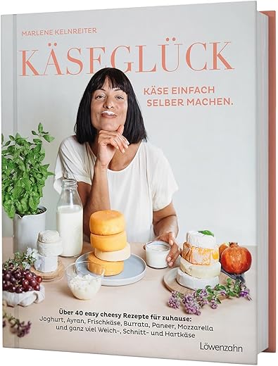 Käseglück: Käse einfach selber machen. Über 40 easy cheesy Rezepte für zuhause: Joghurt, Ayran, Frischkäse, Burrata, Paneer, Mozzarella und ganz viel Weich-, Schnitt- und Hartkäse