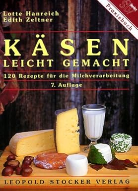Käsen - leicht gemacht: 120 Rezepte für die Milchverarbeitung